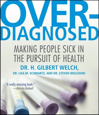 Overdiagnosed: Making People Sick in Pursuit of... 1611749638 Book Cover