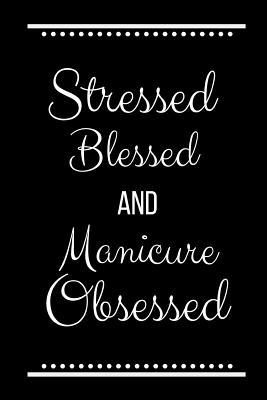 Stressed Blessed Manicure Obsessed: Funny Sloga... 1093403276 Book Cover