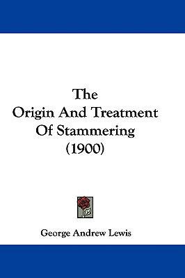 The Origin And Treatment Of Stammering (1900) 1437381561 Book Cover