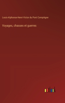Voyages, chasses et guerres [French] 3385032997 Book Cover