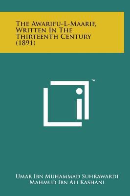The Awarifu-L-Maarif, Written in the Thirteenth... 1498160034 Book Cover