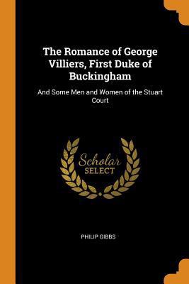 The Romance of George Villiers, First Duke of B... 0343831198 Book Cover