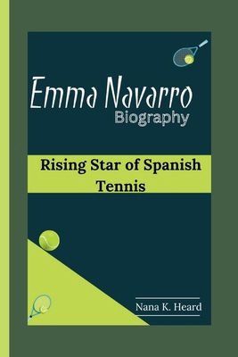 Emma Navarro: Rising Star of Spanish Tennis B0D9Y76825 Book Cover