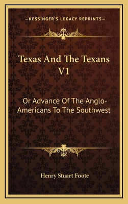 Texas and the Texans V1: Or Advance of the Angl... 1163520551 Book Cover