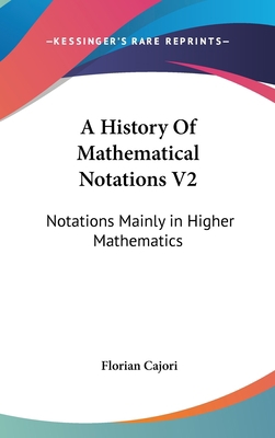 A History Of Mathematical Notations V2: Notatio... 054813409X Book Cover