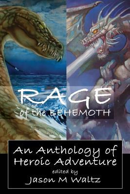 Rage of the Behemoth: An Anthology of Heroic Ad... 1097376583 Book Cover