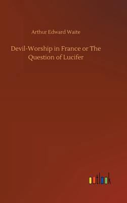 Devil-Worship in France or The Question of Lucifer 3732639509 Book Cover