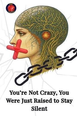 You're Not Crazy, You Were Just Raised to Stay ... B0FMHV3BL1 Book Cover