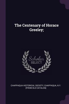 The Centenary of Horace Greeley; 1378006356 Book Cover