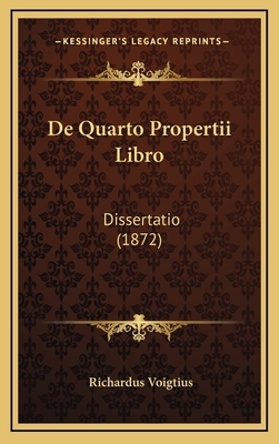 de Quarto Propertii Libro: Dissertatio (1872) [Latin] 1167743776 Book Cover
