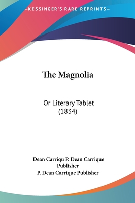 The Magnolia: Or Literary Tablet (1834) 1162261692 Book Cover