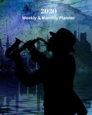 2020 Weekly and Monthly Planner: Saxophone Musician with Blue Skyline - Monthly Calendar with U.S./UK/ Canadian/Christian/Jewish/Muslim Holidays– ... x 10 in.-Music / Musical Instruments / Brass