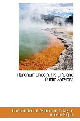 Abraham Lincoln: His Life and Public Services 1110334966 Book Cover