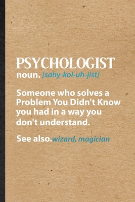 Psychologist Noun Someone Who Solves a Problem You Didn't Know You Had in a Way You Don't Understand See Also Wizard Magician: Funny Blank Lined ... Psychologist Counselor, Unique 110 Pages B083XW5XTG Book Cover