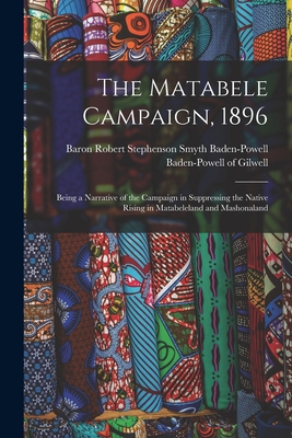 The Matabele Campaign, 1896; Being a Narrative ... 1017862141 Book Cover