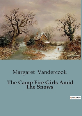 The Camp Fire Girls Amid The Snows: A Winter Ad... B0CJ66369C Book Cover