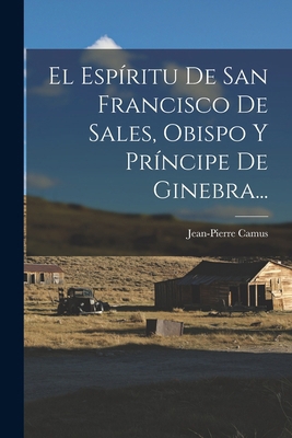 El Espíritu De San Francisco De Sales, Obispo Y... [Spanish] 1016060106 Book Cover