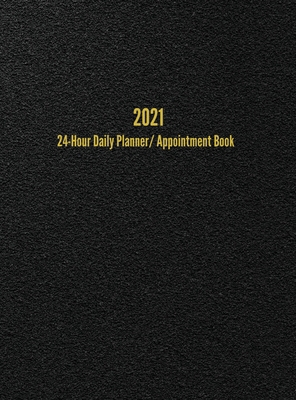 2021 24-Hour Daily Planner/Appointment Book: Do... 1947399217 Book Cover