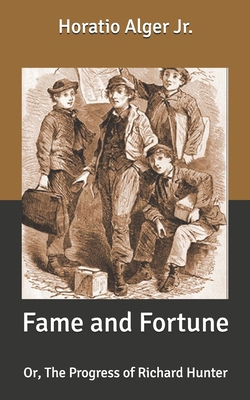 Fame and Fortune: Or, The Progress of Richard H... B087SMDNVT Book Cover