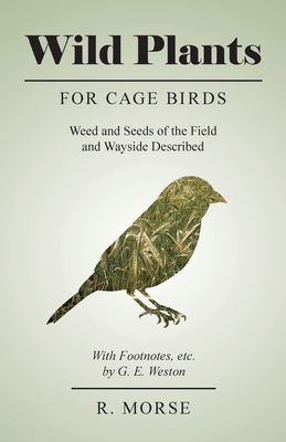 Wild Plants for Cage Birds - Weed and Seeds of ... 1528707885 Book Cover