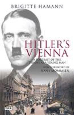 Hitler's Vienna : A Portrait of the Tyrant as a Young Man