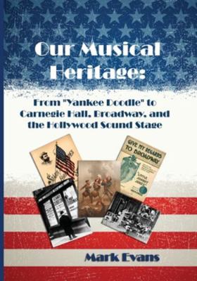 Our Musical Heritage: From "Yankee Doodle" to C... 0984767991 Book Cover