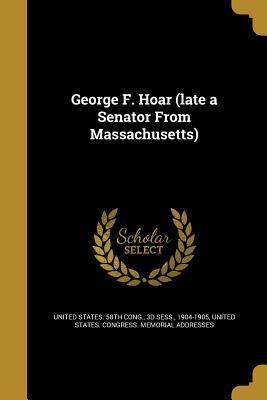 George F. Hoar (Late a Senator from Massachusetts) 1362613215 Book Cover