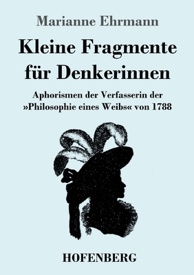 Kleine Fragmente für Denkerinnen: Aphorismen de... [German] 374374337X Book Cover