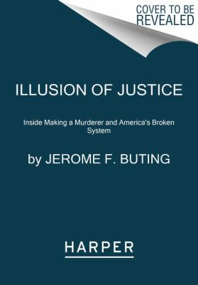 Illusion of Justice: Inside Making a Murderer a... 0062569325 Book Cover