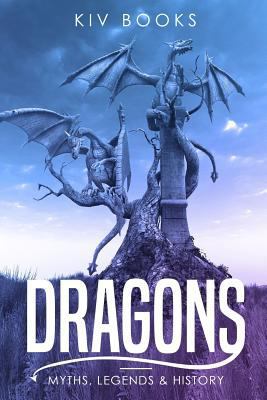 Dragons: Myths, Legends & History 1796935034 Book Cover
