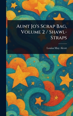 Aunt Jo's Scrap Bag, Volume 2 / Shawl-Straps 1023161362 Book Cover