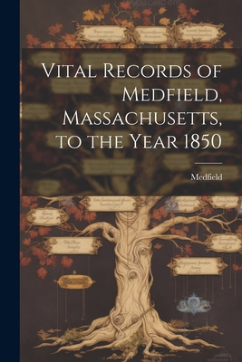 Vital Records of Medfield, Massachusetts, to th... 1022228064 Book Cover