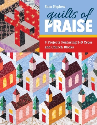 Quilts of Praise: 9 Projects Featuring 3D Cross... 1644032775 Book Cover