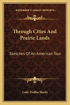 Through Cities And Prairie Lands: Sketches Of A... 1163789119 Book Cover