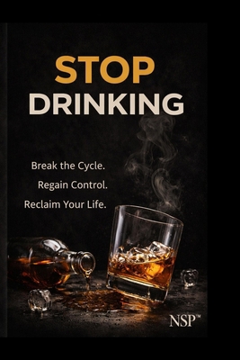 Stop Drinking: Why Alcohol Stops Asking When Yo... B0GC7K79Y8 Book Cover