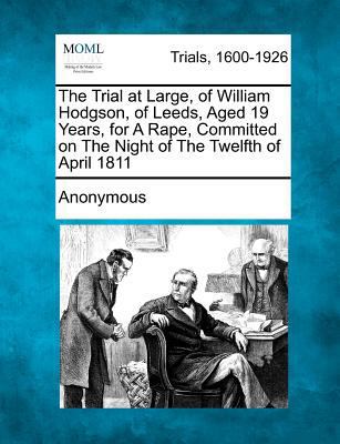 The Trial at Large, of William Hodgson, of Leed... B003U898BG Book Cover