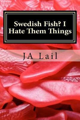 Swedish Fish? I Hate Them Things 0692989544 Book Cover