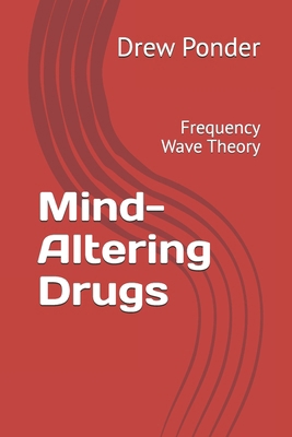 Mind-Altering Drugs: Frequency Wave Theory            Book Cover