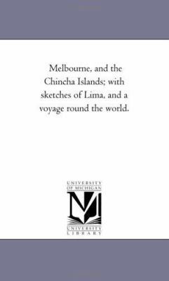 Melbourne, and the Chincha islands; With Sketch... 1425528449 Book Cover