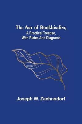 The Art of Bookbinding: A practical treatise, w... 9355890265 Book Cover