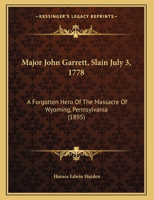 Major John Garrett, Slain July 3, 1778: A Forgo... 1166905373 Book Cover
