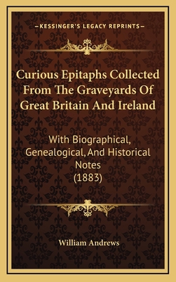 Curious Epitaphs Collected From The Graveyards ... 1165966166 Book Cover