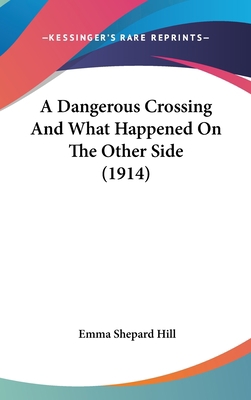 A Dangerous Crossing And What Happened On The O... 1120215048 Book Cover