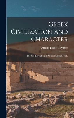 Greek Civilization and Character; the Self-reve... 1014366577 Book Cover