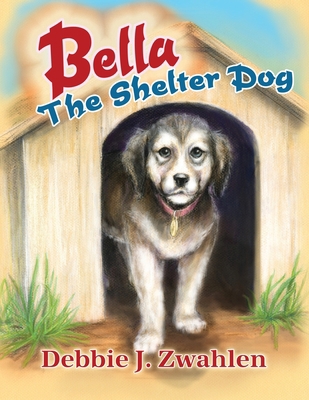 Bella the Shelter Dog 1636613020 Book Cover