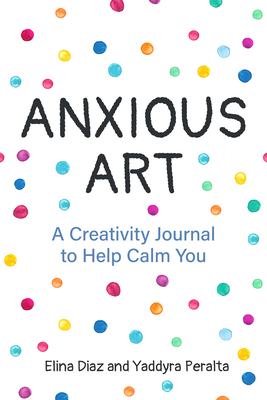 Anxious Art: A Creativity Journal to Help Calm ... 164250100X Book Cover