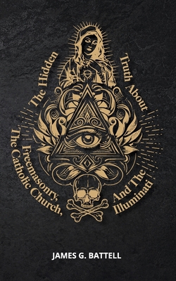 The Hidden Truth About Freemasonry, The Catholi... B0C9SHFTZ4 Book Cover
