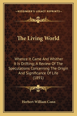 The Living World: Whence It Came And Whither It... 1164014412 Book Cover