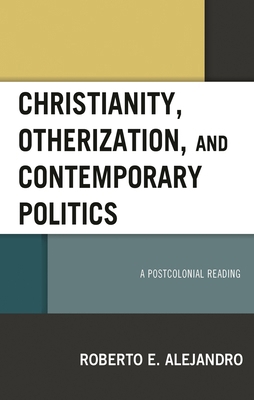Christianity, Otherization, and Contemporary Po... 1978707207 Book Cover