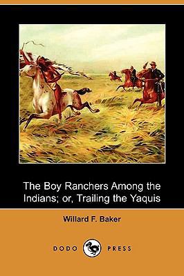 The Boy Ranchers Among the Indians; Or, Trailin... 1409967549 Book Cover